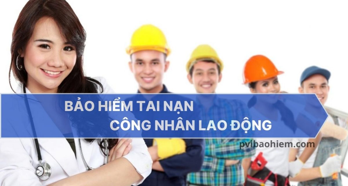 Bảo hiểm tai nạn công nhân lao động