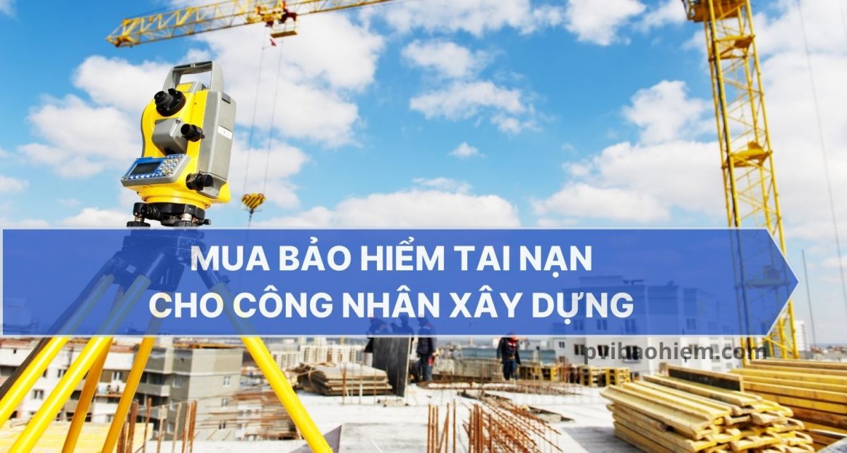 Mua bảo hiểm tai nạn cho công nhân